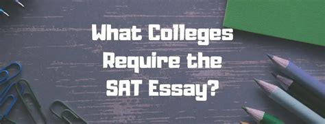 Which Colleges Require SAT Essay and What They Expect in It